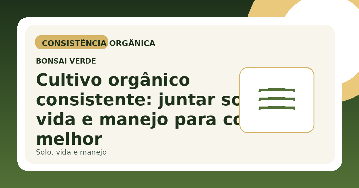 Cultivo orgânico consistente: juntar solo, vida e manejo para colher melhor